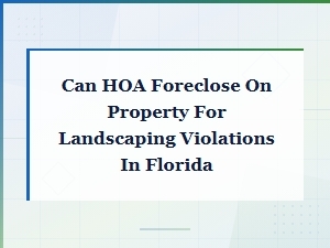 Can Your Hoa Foreclose for Landscaping Violations in Fl