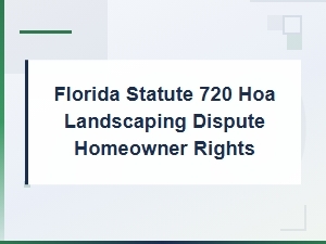 Florida Statute 720 Hoa Landscaping Disputes: Homeowner Rights and Violation Strategies