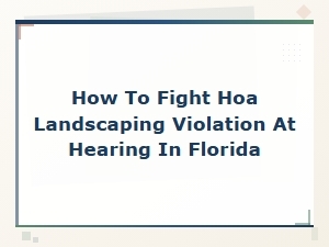 Contesting Hoa Landscaping Violations at Florida Hearings